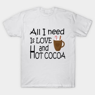 All I need is love and hot cocoa T-Shirt